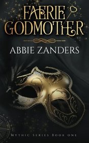 Faerie Godmother: Mythic Series, Book 1 (Volume 1)