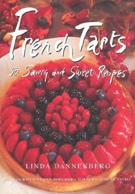 French Tarts: 50 Savory and Sweet Recipes