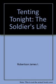 Tenting Tonight: The Soldier's Life