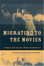 Migrating to the Movies : Cinema and Black Urban Modernity