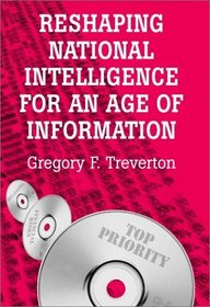 Reshaping National Intelligence for an Age of Information (RAND Studies in Policy Analysis)