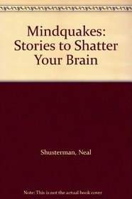 Mindquakes: Stories to Shatter Your Brain