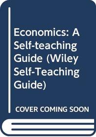 Economics: A Self-Teaching Guide (Wiley Self-Teaching Guide)