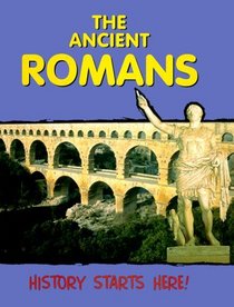 The Ancient Romans (History Starts Here)
