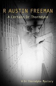 A Certain Dr Thorndyke (A Dr Thorndyke Mystery)