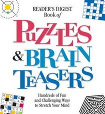 Reader's Digest Book of Puzzles  Brain Teasers: Hundreds of Fun and Challenging Ways to Stretch Your Mind