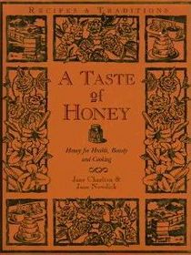 A Taste of Honey:  Honey for Health, Beauty, and Cooking