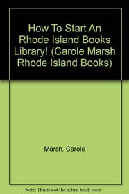 How To Start An Rhode Island Books Library! (Carole Marsh Rhode Island Books)