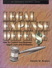 Legal Expense Defense: How to Control Your Business' Legal Costs and Problems (Psi Successful Business Library)