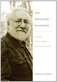 The Whistling Blackbird: Essays and Talks on New Music (Eastman Studies in Music)