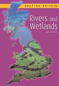 Rivers and Wetlands (Shaping Britain)