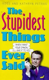 The Stupidest Things Ever Said