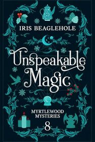 Unspeakable Magic: Myrtlewood Mysteries book 8