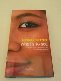 Hong Kong What's to See in Asia's Most Concentrated Travel Destination