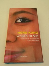 Hong Kong What's to See in Asia's Most Concentrated Travel Destination