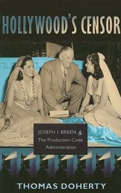 Hollywood's Censor: Joseph I. Breen and the Production Code Administration