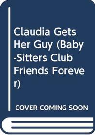 Claudia Gets Her Guy (Baby-Sitters Club Friends Forever)