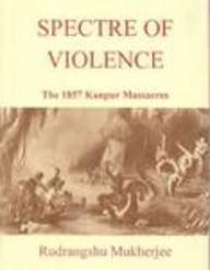 Spectre of Violence: the 1857 Kanpur Massacres