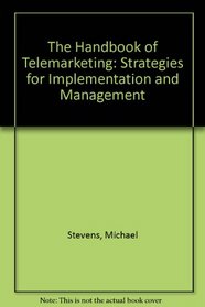 The Handbook of Telemarketing: Strategies for Implementation and Management