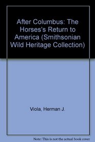 After Columbus: The Horses's Return to America (Smithsonian Wild Heritage Collection)