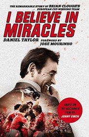 I Believe In Miracles: The Remarkable Story of Brian Clough?s European Cup-winning Team