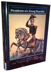 Presidents of a Young Republic (American Albums from the Collections of the Library of Congress)