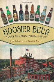 Hoosier Beer:Tapping into Indiana Brewing History