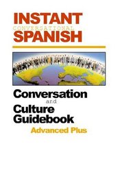 Instant Conversational Spanish: Advanced Plus (Instant Language Courses)