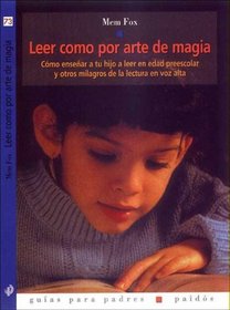 Leer Como Por Arte De Magia / Reading Magic: Como ensenar a tu hijo a leer en edad preescolar y otros milagros de la lectura en voz alta / (Guias Para Padres/ Guides for Parents)