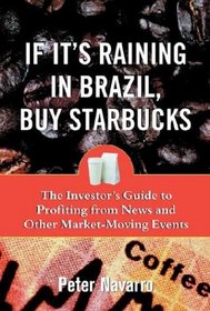 If It's Raining in Brazil, Buy Starbucks : The Investor's Guide to Profiting from News and Other Market-Moving Events