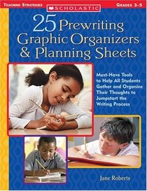 25 Prewriting Graphic Organizers  Planning Sheets: Must-Have Tools to Help AllStudents Gather and Organize Their Thoughts to Jumpstart the Writing Process