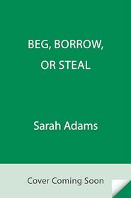 Beg, Borrow, or Steal: A Novel