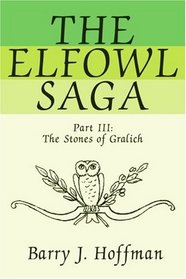 The Elfowl Saga: Part III:The Stones of Gralich (Pt. III)