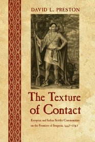 The Texture of Contact: European and Indian Settler Communities on the Frontiers of Iroquoia, 1667-1783 (The Iroquoians and Their World)