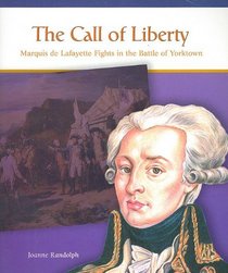 The Call of Liberty: Marquis De Lafayette Fights the Battle of Yorktown