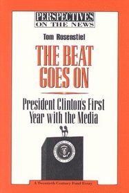 The Beat Goes on: President Clinton's First Year With the Media (Perspectives on the News)