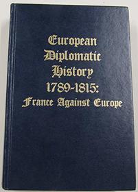 European Diplomatic History, 1789-1815: France Against Europe