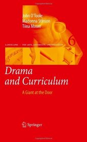 Drama and Curriculum: A Giant at the Door (Landscapes: the Arts, Aesthetics, and Education)