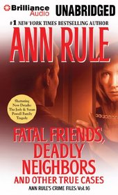 Fatal Friends, Deadly Neighbors: And Other True Cases (Crime Files, Vol 16) (Audio CD) (Unabridged)