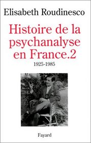 Histoire de la psychanalyse en France, tome 2 : 1925-1985