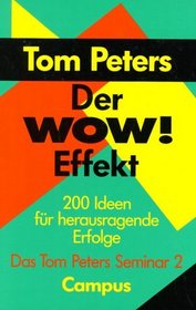 Das Tom Peters Seminar II. Der Wow.- Effekt. 200 Ideen fr herausragende Erfolge.