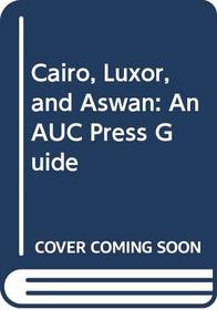 Cairo, Luxor, and Aswan: An AUC Press Guide