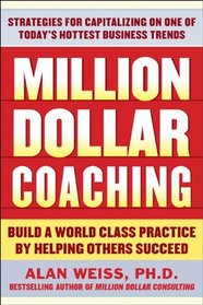 Million Dollar Coaching: Build a World-Class Practice by Helping Others Succeed (The Issues Collection)