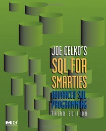 Joe Celko's SQL for Smarties: Advanced SQL Programming Third Edition (The Morgan Kaufmann Series in Data Management Systems)