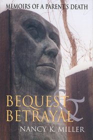 Bequest and Betrayal: Memoirs of a Parent's Death