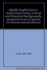 Middle English lyrics;: Authoritative texts, critical and historical backgrounds, perspectives on six poems (A Norton critical edition)