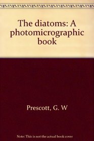 The diatoms: A photomicrographic book