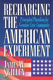 Recharging the American Experiment: Principled Pluralism for Genuine Civic Community