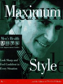 Maximum Style: Look Sharp and Feel Confident in Every Situation (Men's Health Life Improvement Guides)