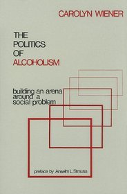 The Politics of Alcoholism: Building an Arena Around a Social Problem